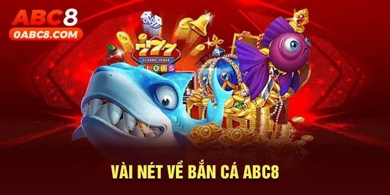 Vài nét về bắn cá ABC8