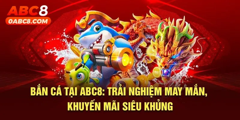 Bắn cá ABC8 với đa dạng khuyến mãi