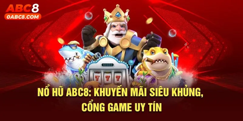 Khuyến mãi khủng tại nổ hũ Abc8