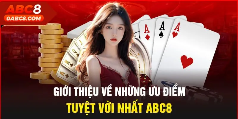 Ưu điểm vượt trội tại nhà cái ABC8 giúp thu hút nhiều người chơi