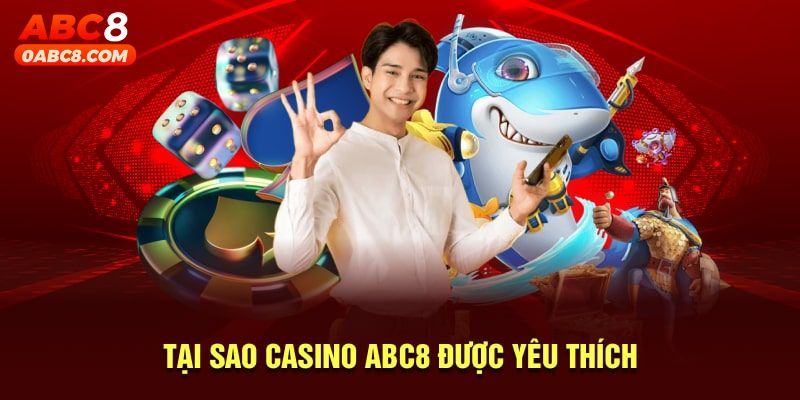 Tại sao casino ABC8 được yêu thích?